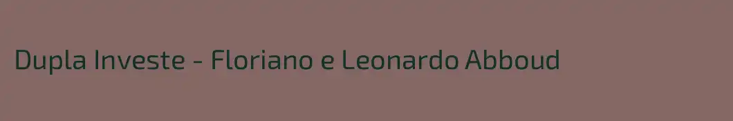 Dupla Investe - Floriano e Leonardo Abboud